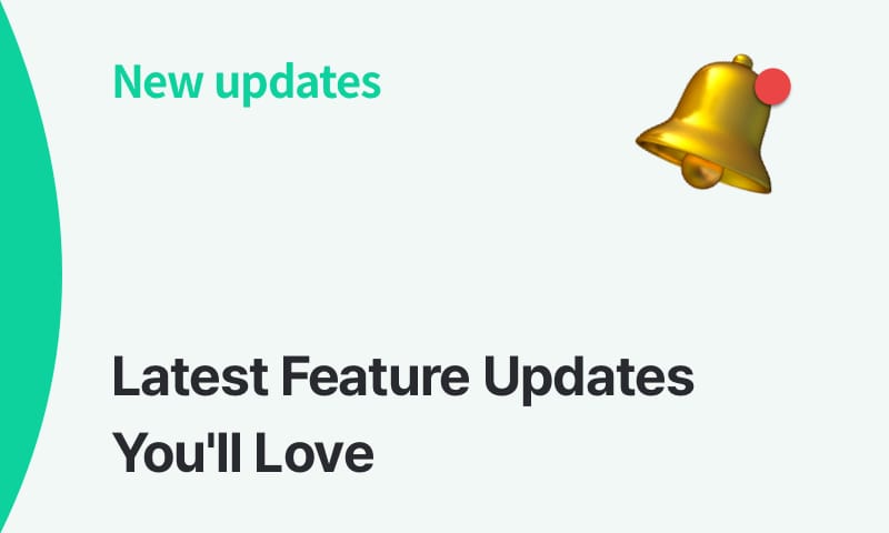 Latest Feature Updates You'll Love