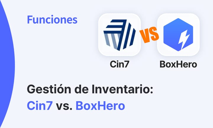 Cómo Elegir la Mejor App de Gestión de Inventario: Comparativa Entre Cin7 y BoxHero
